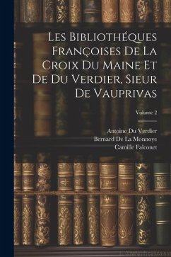 Les Bibliothéques Françoises De La Croix Du Maine Et De Du Verdier, Sieur De Vauprivas; Volume 2 - Gesner, Konrad; De La Monnoye, Bernard; La Maine, François Grudé Croix Du