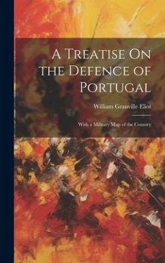 A Treatise On the Defence of Portugal - Eliot, William Granville