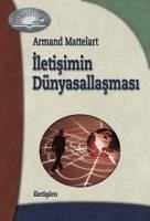 Iletisimin Dünyasallasmasi - Mattelart, Armand