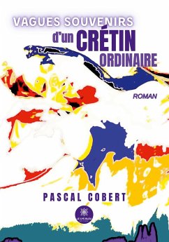 Vagues souvenirs d'un crétin ordinaire - Pascal Cobert