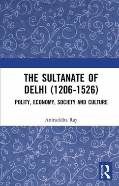The Sultanate of Delhi (1206-1526) - Ray, Aniruddha