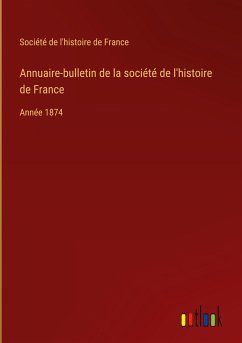 Annuaire-bulletin de la société de l'histoire de France - Société de l'histoire de France