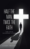 Half the Man, Twice the Faith