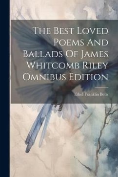 The Best Loved Poems And Ballads Of James Whitcomb Riley Omnibus Edition - Betts, Ethel Franklin