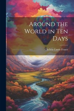 Around the World in Ten Days - Fraser, Chelsea Curtis