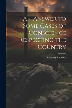 An Answer to Some Cases of Conscience Respecting the Country - Solomon, Stoddard