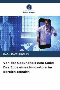 Von der Gesundheit zum Code: Das Epos eines Innovators im Bereich eHealth - AKOLLY, Kafui Koffi