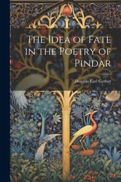 The Idea of Fate in the Poetry of Pindar - Gerber, Douglas Earl