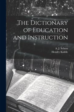 The Dictionary of Education and Instruction - Kiddle, Hendry; Schem, A J