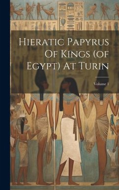 Hieratic Papyrus Of Kings (of Egypt) At Turin; Volume 1 - Anonymous