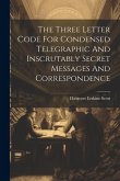 The Three Letter Code For Condensed Telegraphic And Inscrutably Secret Messages And Correspondence