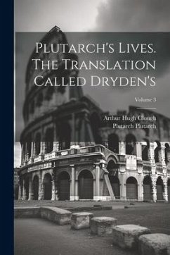 Plutarch's Lives. The Translation Called Dryden's; Volume 3 - Clough, Arthur Hugh; Plutarch, Plutarch