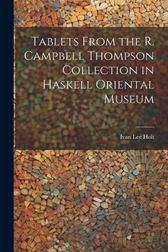 Tablets From the R. Campbell Thompson Collection in Haskell Oriental Museum - Holt, Ivan Lee