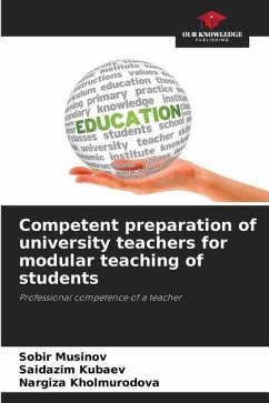 Competent preparation of university teachers for modular teaching of students - Musinov, Sobir;Kubaev, Saidazim;Kholmurodova, Nargiza