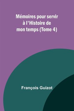 Mémoires pour servir à l'Histoire de mon temps (Tome 4) - Guizot, François