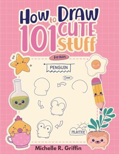 How To Draw 101 Cute Stuff For Kids - Michelle R. Griffin