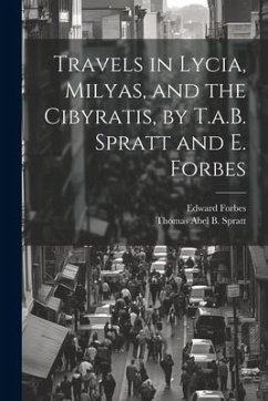 Travels in Lycia, Milyas, and the Cibyratis, by T.a.B. Spratt and E. Forbes - Forbes, Edward; Spratt, Thomas Abel B