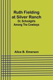 Ruth Fielding at Silver Ranch; Or, Schoolgirls Among the Cowboys