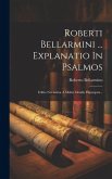 Roberti Bellarmini ... Explanatio In Psalmos