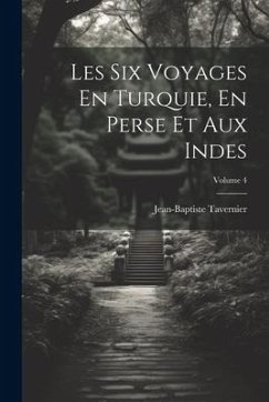 Les Six Voyages En Turquie, En Perse Et Aux Indes; Volume 4 - Tavernier, Jean-Baptiste