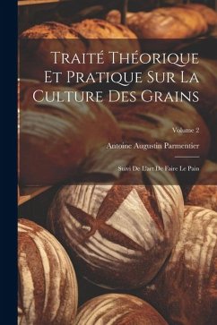 Traité Théorique Et Pratique Sur La Culture Des Grains - Parmentier, Antoine Augustin