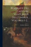 Biografie Dei Capitani Venturieri Dell'umbria, Volumes 1-2...