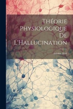 Théorie Physiologique De L'Hallucination - Ritti, Antoine