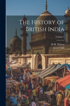 The History of British India; Volume 7 - Mill, James; Wilson, H H