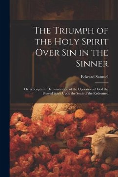 The Triumph of the Holy Spirit Over Sin in the Sinner - Samuel, Edward