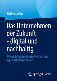 Das Unternehmen der Zukunft - digital und nachhaltig - Markus, Heike