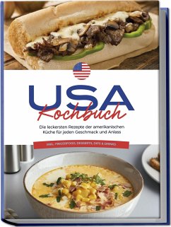 USA Kochbuch: Die leckersten Rezepte der amerikanischen Küche für jeden Geschmack und Anlass - inkl. Fingerfood, Desserts, Dips & Drinks - Cohen, Thea