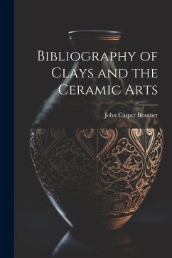 Bibliography of Clays and the Ceramic Arts - Branner, John Casper