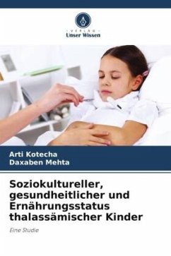 Soziokultureller, gesundheitlicher und Ernährungsstatus thalassämischer Kinder - Kotecha, Arti;Mehta, Daxaben