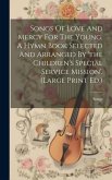 Songs Of Love And Mercy For The Young, A Hymn Book Selected And Arranged By 'the Children's Special Service Mission'. (large Print Ed.)