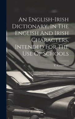An English-irish Dictionary, In The English And Irish Characters, Intended For The Use Of Schools - Connellan, T.