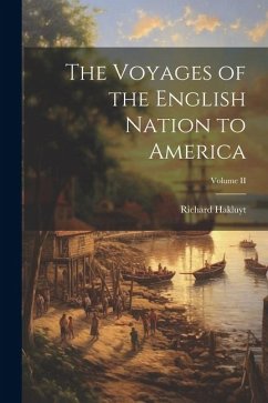 The Voyages of the English Nation to America; Volume II - Richard, Hakluyt