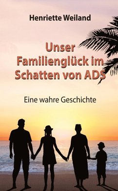 Unser Familienglück im Schatten von ADS - Weiland, Henriette