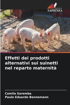 Effetti dei prodotti alternativi sui suinetti nel reparto maternità - Saremba, Camila;Bennemann, Paulo Eduardo