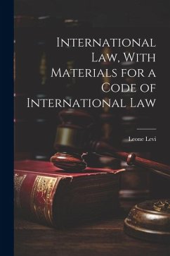 International law, With Materials for a Code of International Law - Levi, Leone