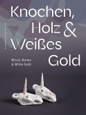 Knochen, Holz und Weißes Gold