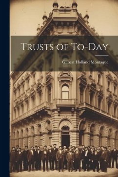 Trusts of To-Day - Montague, Gilbert Holland