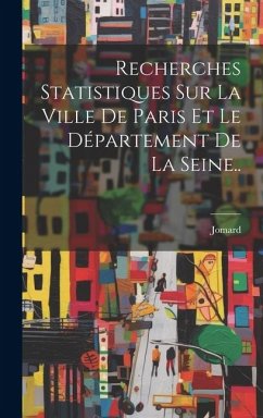 Recherches Statistiques Sur La Ville De Paris Et Le Département De La Seine..