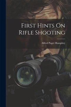 First Hints On Rifle Shooting - Humphry, Alfred Paget