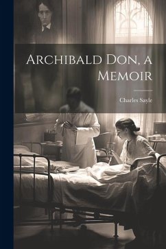 Archibald Don, a Memoir - Sayle, Charles