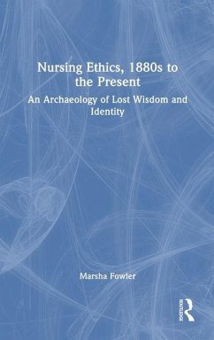 Nursing Ethics, 1880s to the Present - Fowler, Marsha
