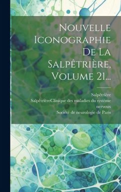 Nouvelle Iconographie De La Salpêtrière, Volume 21... - (Hospital), Salpêtrière