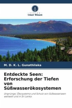 Entdeckte Seen: Erforschung der Tiefen von Süßwasserökosystemen - Gunathilaka, M. D. K. L.