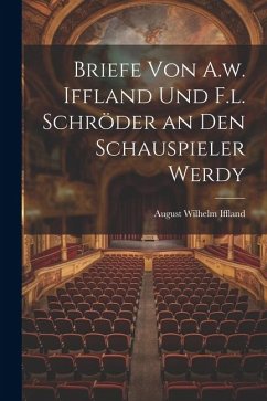 Briefe von A.w. Iffland und F.l. Schröder an den Schauspieler Werdy - Iffland, August Wilhelm