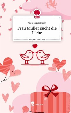 Frau Müller sucht die Liebe. Life is a Story - story.one - Sengebusch, Antje