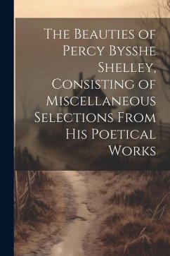 Cover The Beauties of Percy Bysshe Shelley, Consisting of Miscellaneous Selections From his Poetical Works